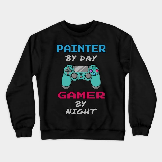 Painter By Day Gamer By Night Crewneck Sweatshirt by jeric020290